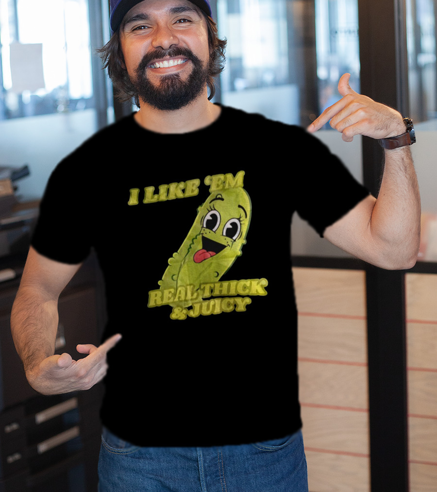 I Like 'Em Real Thick & Juicy Pickles T-Shirt