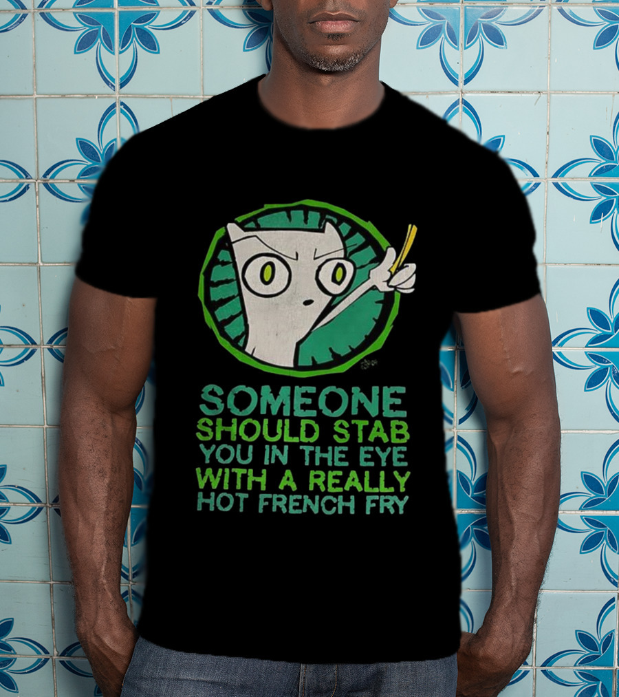 Someone Should Stab You In The Eye With A Really Hot French Fry Character T-Shirt