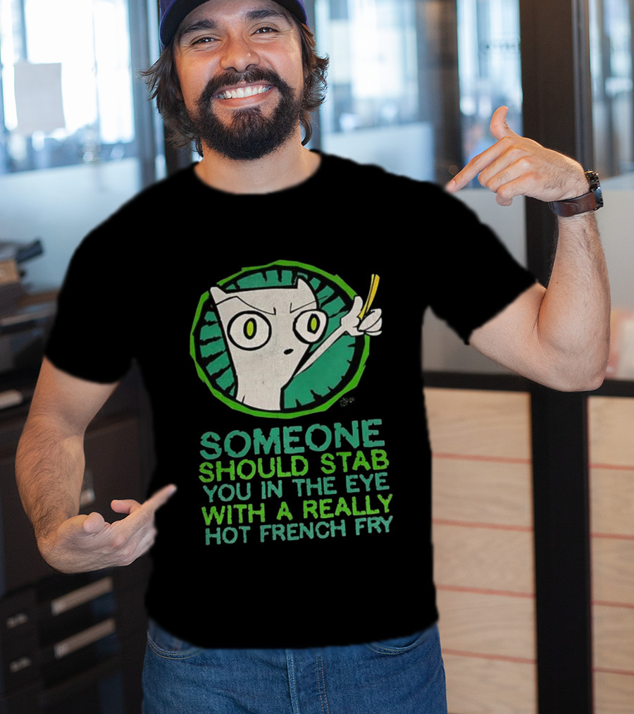 Someone Should Stab You In The Eye With A Really Hot French Fry Character T-Shirt