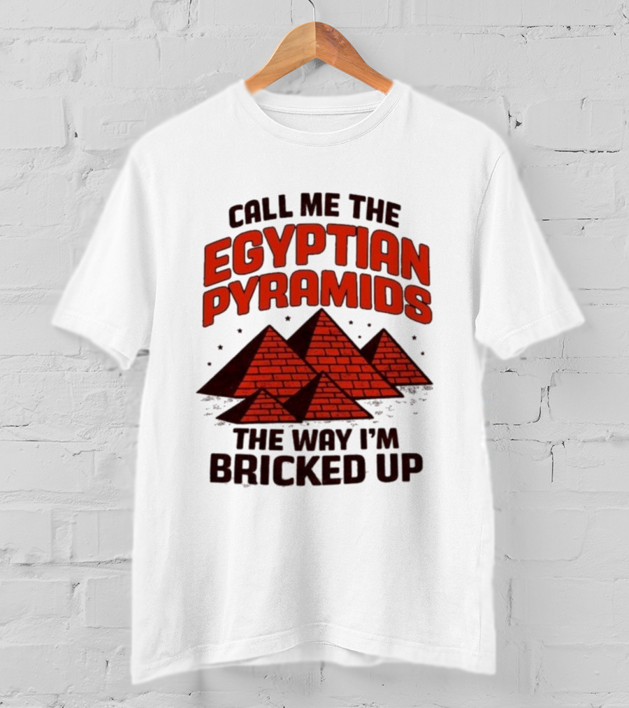 Call Me The Egyptian Pyramids The Way I'm Bricked Up Pyramid Print T-Shirt