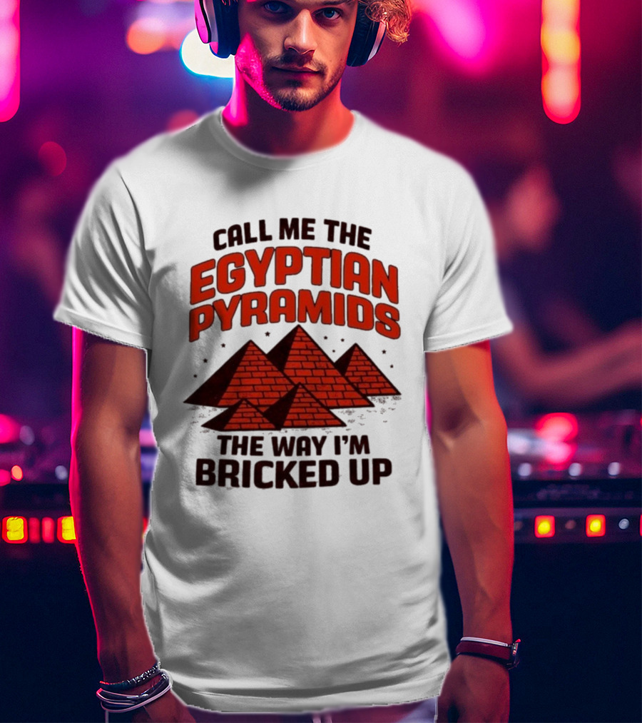 Call Me The Egyptian Pyramids The Way I'm Bricked Up Pyramid Print T-Shirt