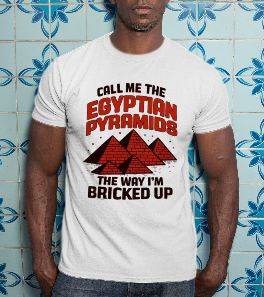 Call Me The Egyptian Pyramids The Way I'm Bricked Up Pyramid Print T-Shirt