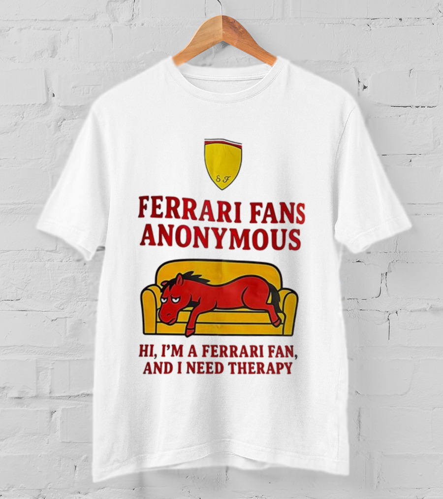 Ferrari Fans Anonymous Hi I’m A Ferrari Fan And I Need Therapy T-Shirt
