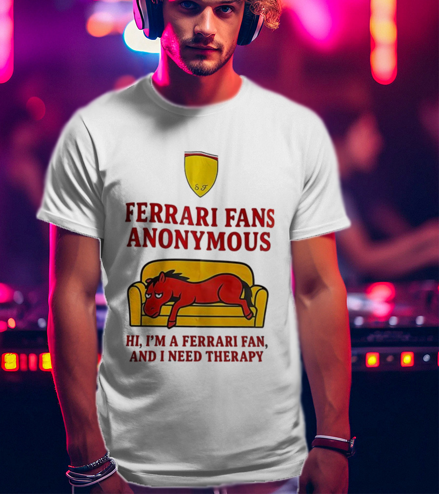 Ferrari Fans Anonymous Hi I’m A Ferrari Fan And I Need Therapy T-Shirt