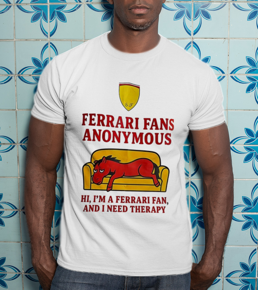 Ferrari Fans Anonymous Hi I’m A Ferrari Fan And I Need Therapy T-Shirt