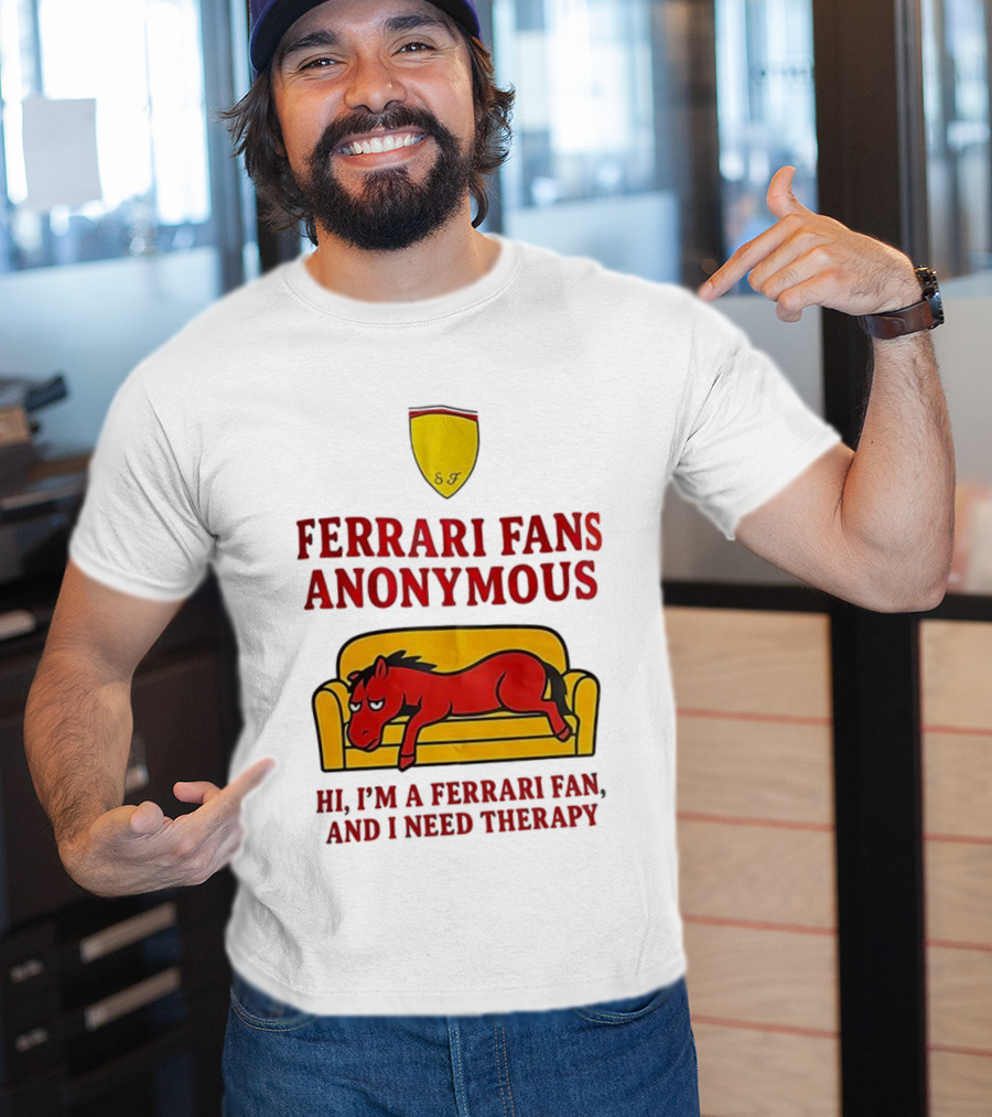 Ferrari Fans Anonymous Hi I’m A Ferrari Fan And I Need Therapy T-Shirt