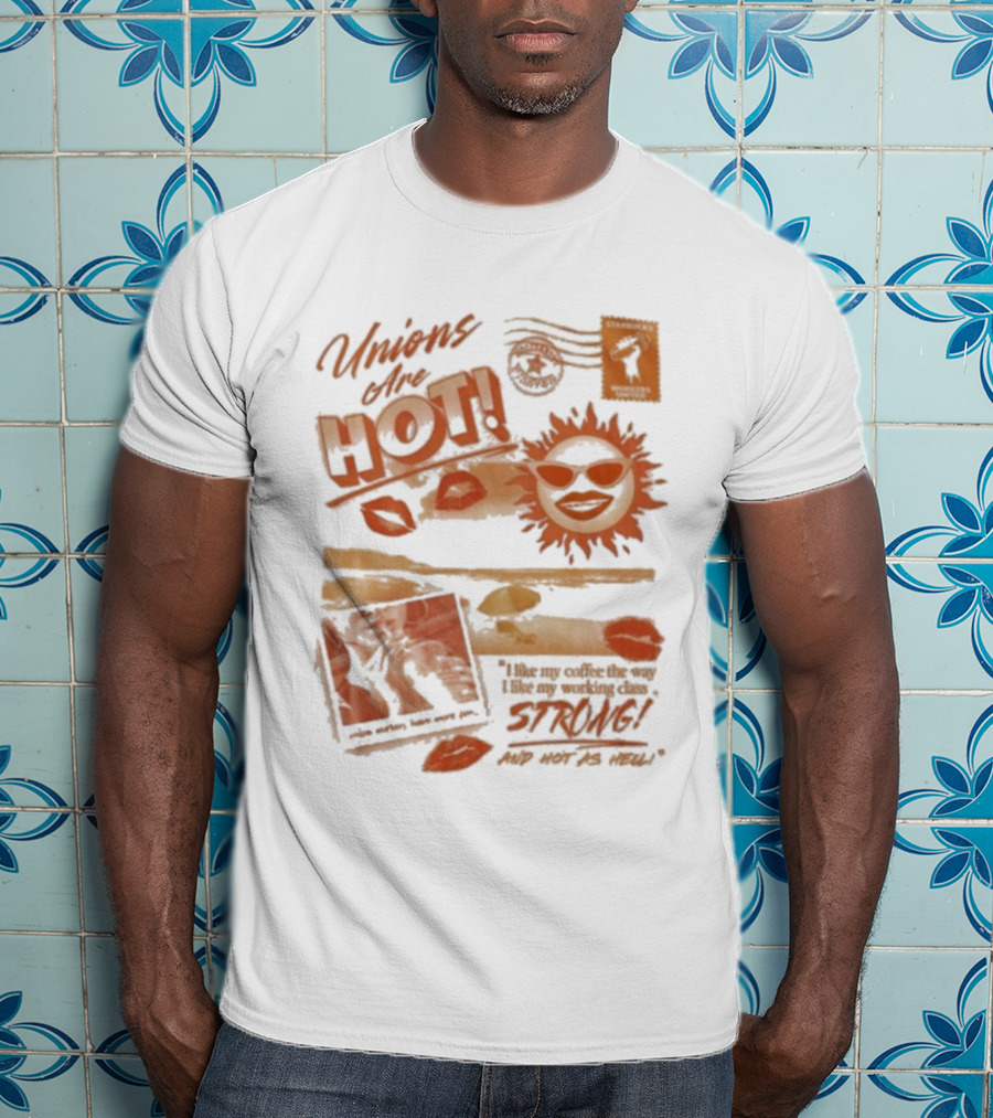 Unions Are Unstoppable Hot Power Strong As The Sun T-Shirt