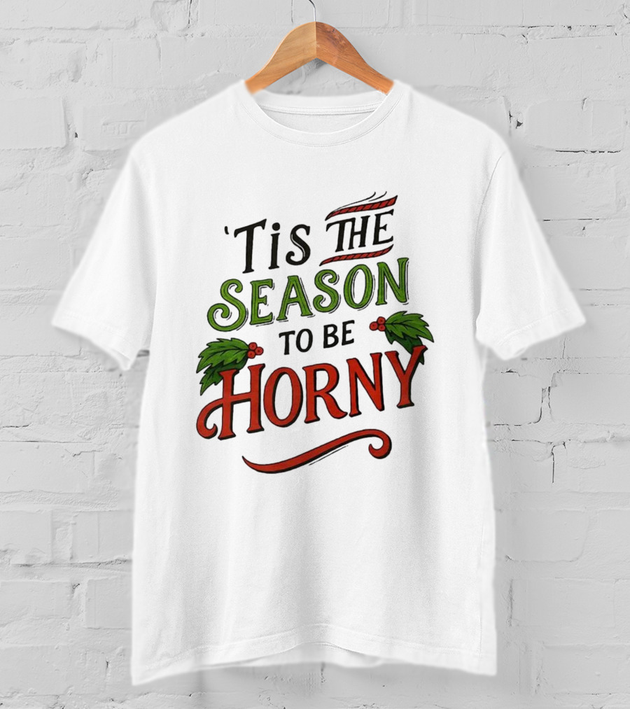 Tis The Season To Be Horny Christmas Holiday Humor T-Shirt