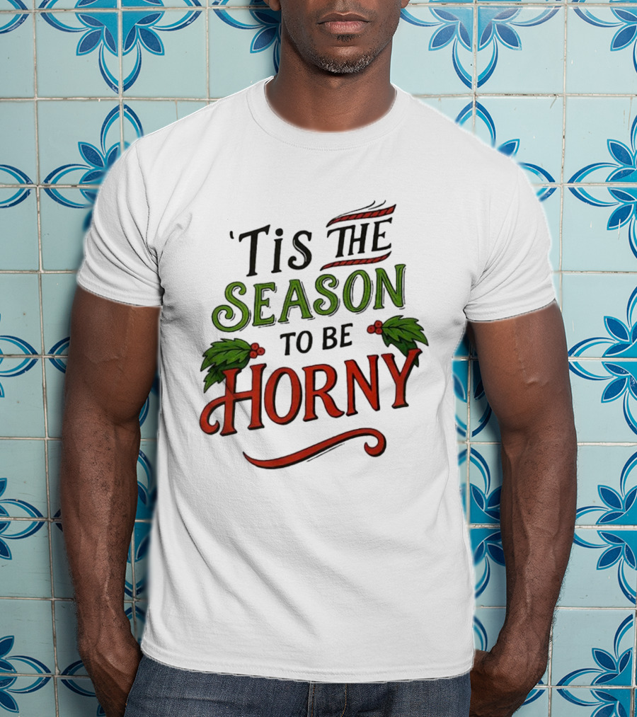 Tis The Season To Be Horny Christmas Holiday Humor T-Shirt
