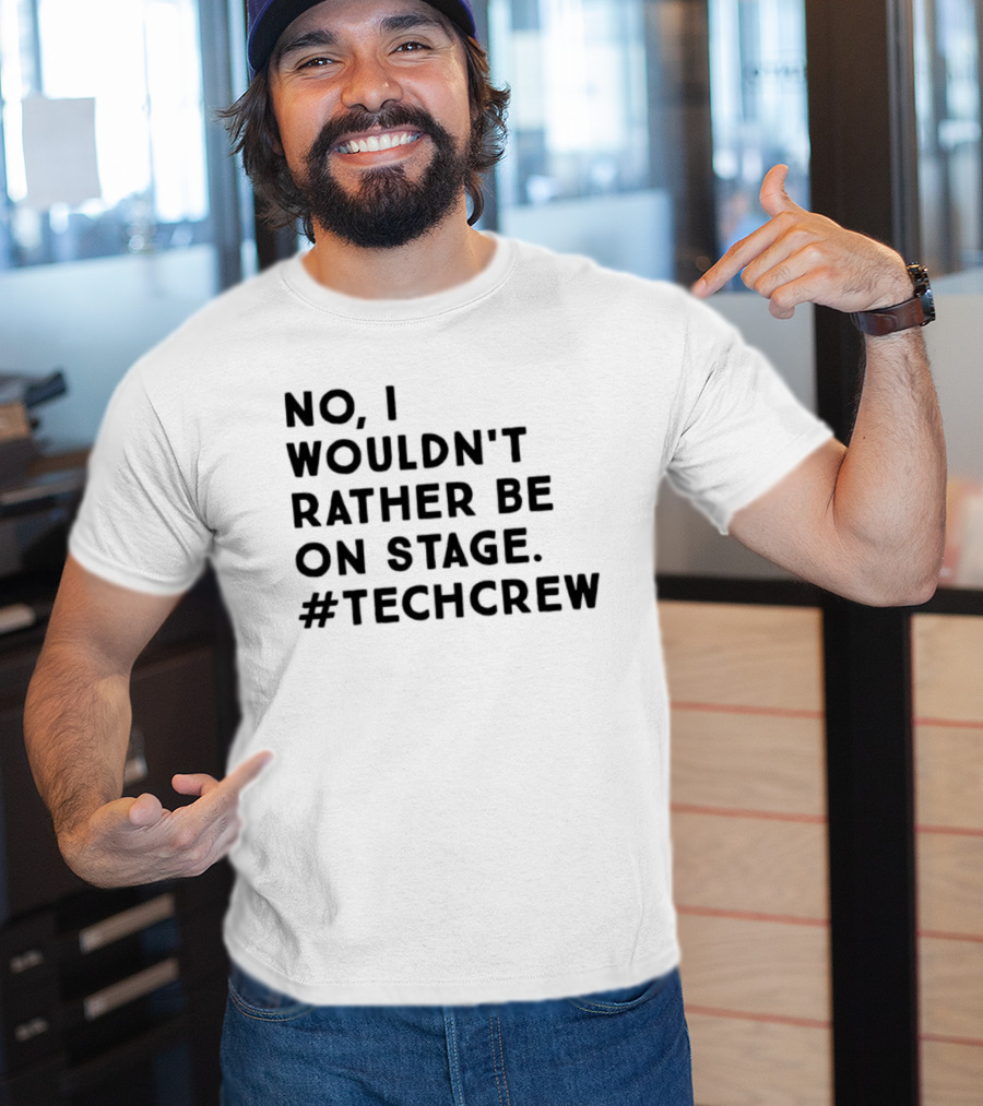 I Wouldn’t Rather Be On Stage #TechCrew T-Shirt