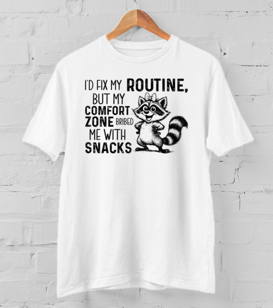 Raccoon I'd Fix My Routine But My Comfort Zone Bribed Me With Snacks T-Shirt