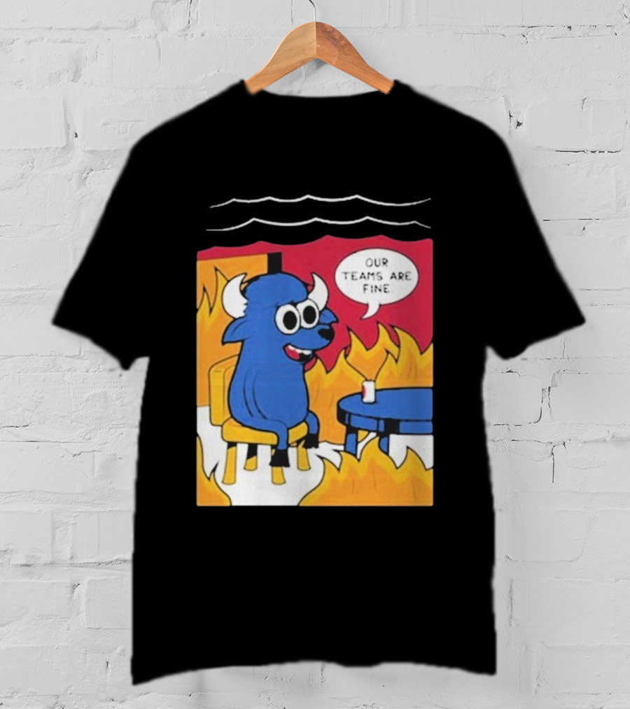 Buffalo Bills Our Teams Are Fine Meme Cartoon Fire Buffalo T-Shirt