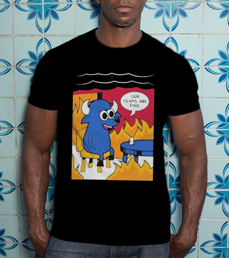 Buffalo Bills Our Teams Are Fine Meme Cartoon Fire Buffalo T-Shirt