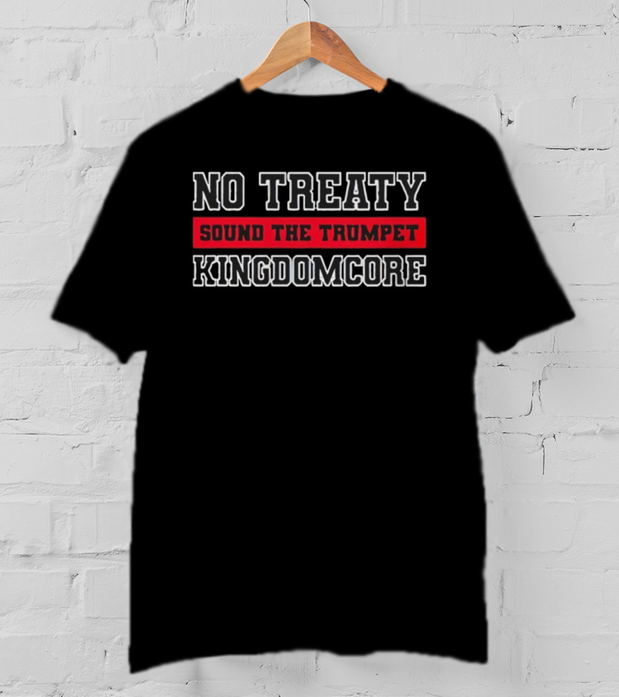 No Treaty Sound The Trumpet Kingdomcore T-Shirt