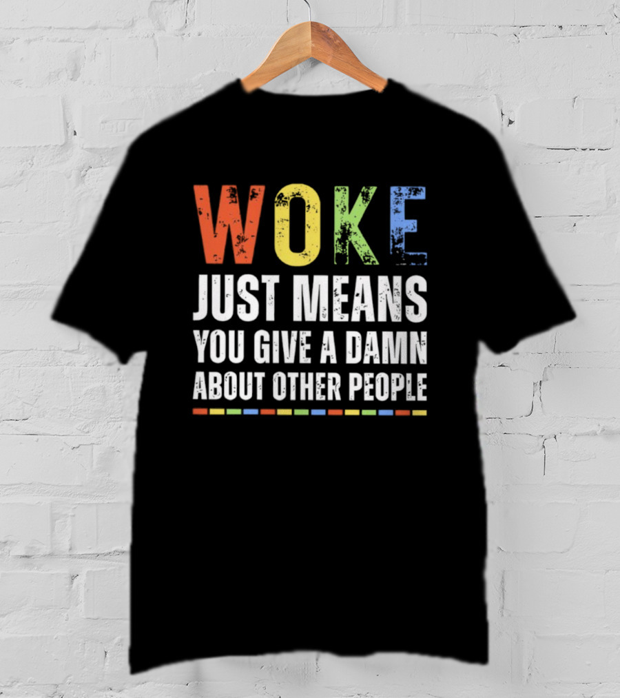 Woke Means You Care About Other People Multicolor Text T-Shirt