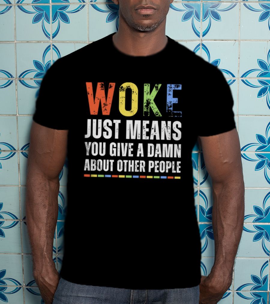 Woke Means You Care About Other People Multicolor Text T-Shirt