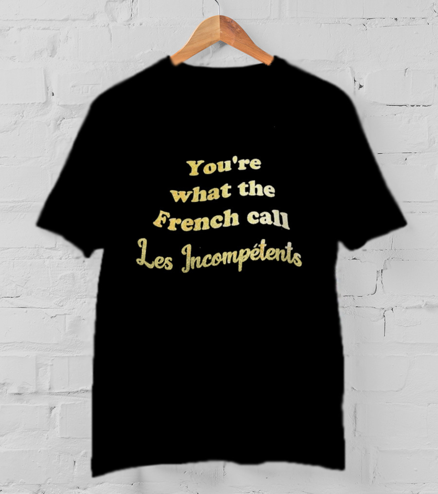 You’re What The French Call Les Incompétents Home Alone Quote T-Shirt
