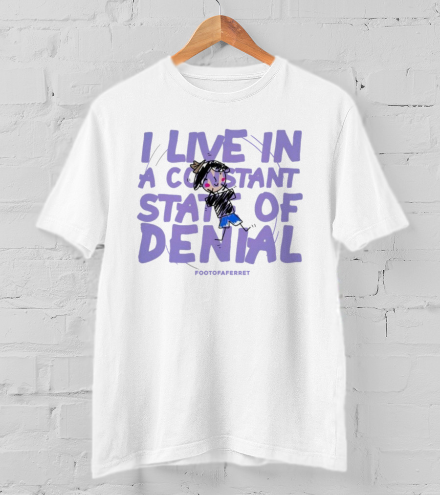 I Live In A Constant State Of Denial Footofaferret Character Sketch T-Shirt