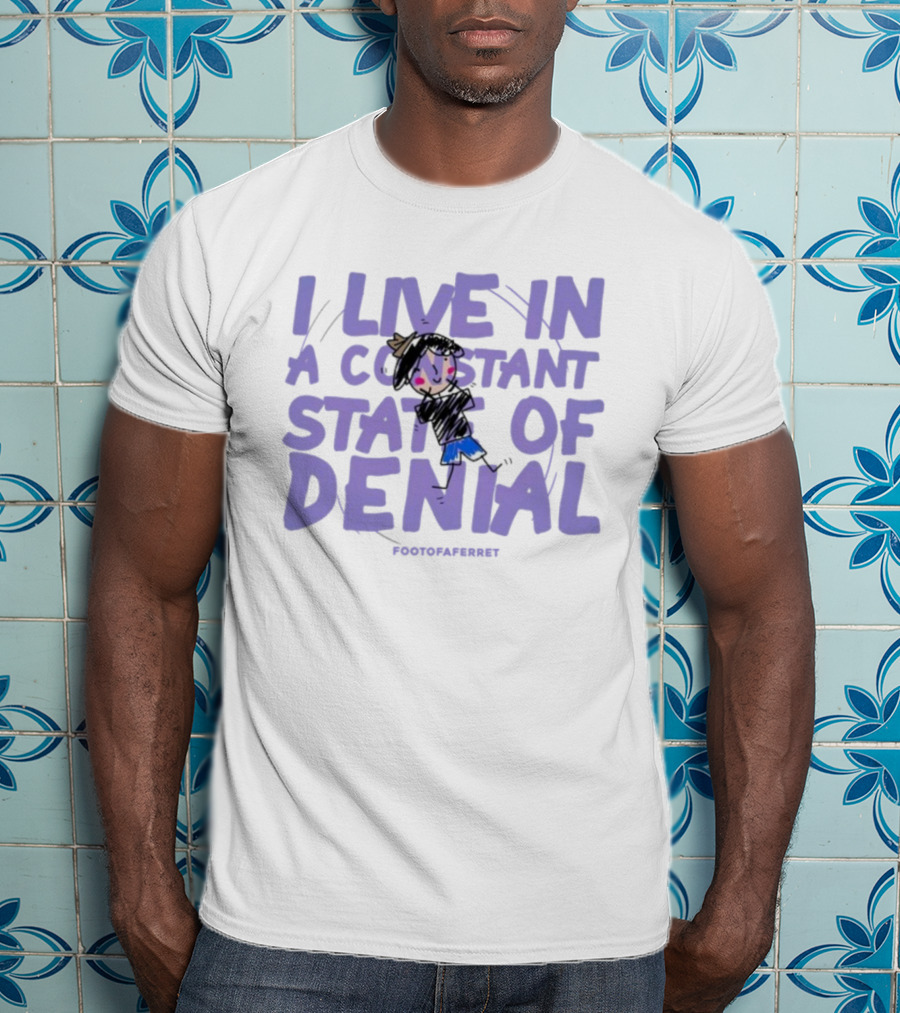 I Live In A Constant State Of Denial Footofaferret Character Sketch T-Shirt