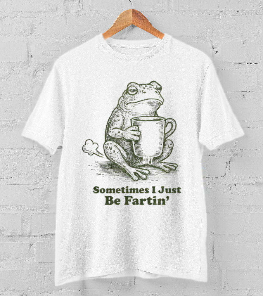 Frog Sometimes I Just Be Fartin' Coffee Humor T-Shirt