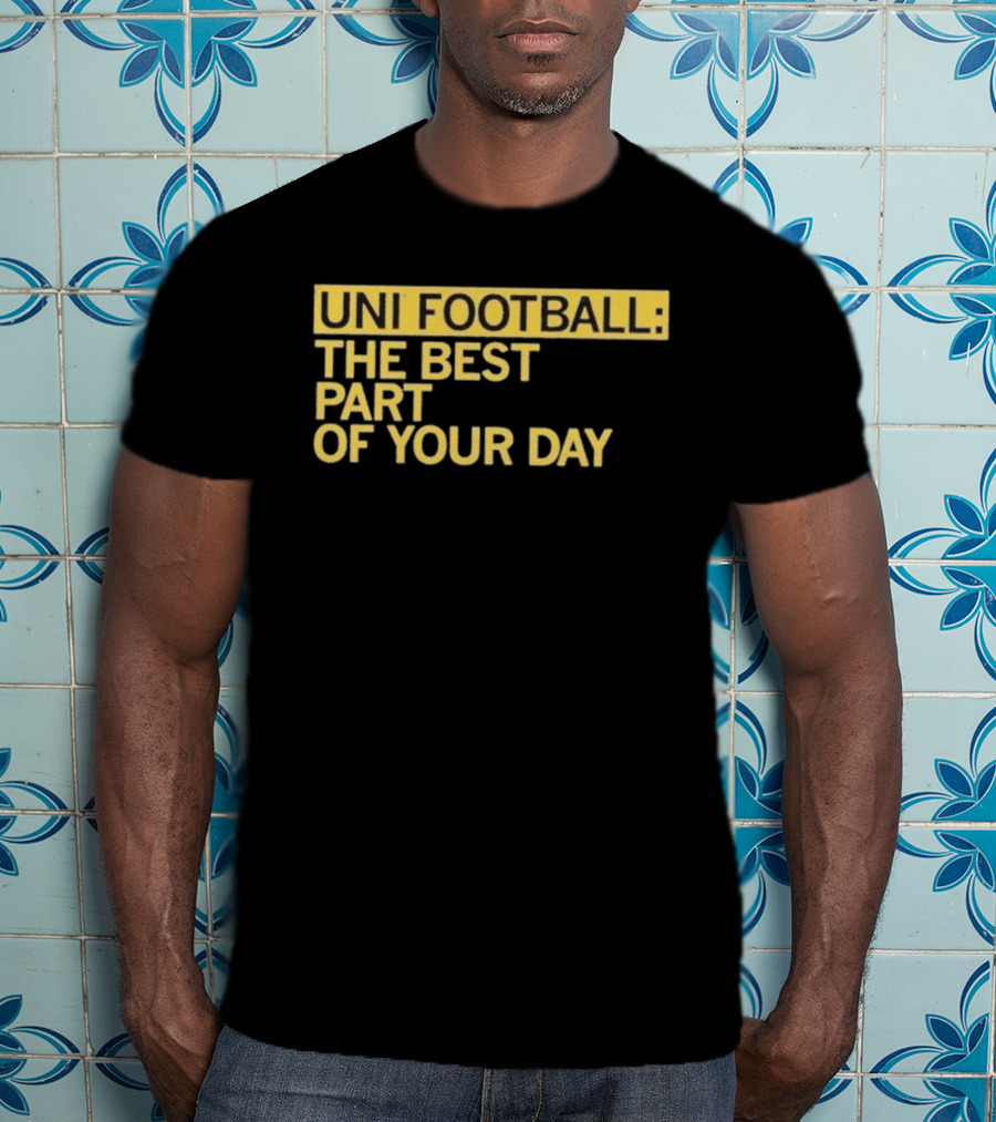 UNI Football The Best Part Of Your Day T-Shirt
