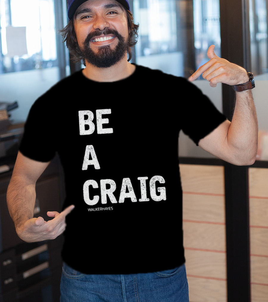 Be A Craig Walker Hayes Text Tee T-Shirt