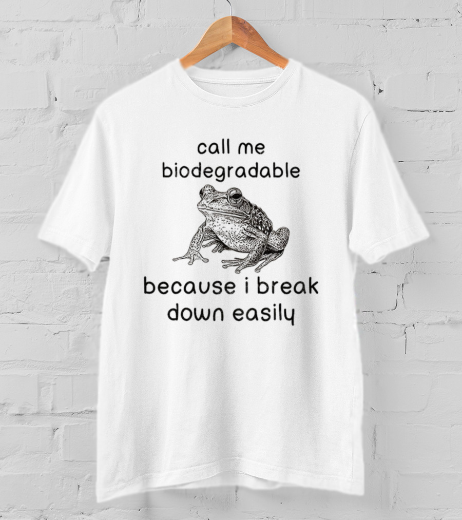 Biodegradable Frog Humor Call Me Biodegradable Because I Break Down Easily T-Shirt