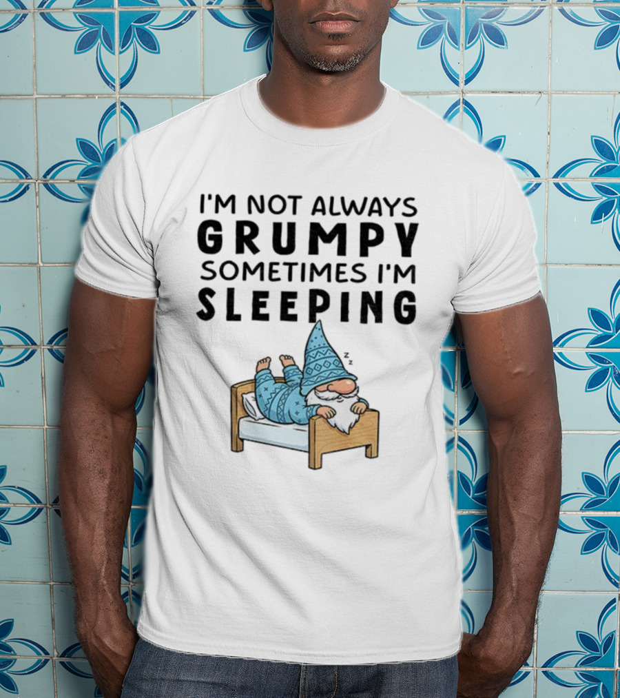 I'm Not Always Grumpy Sometimes I'm Sleeping Funny Gnome Pajamas T-Shirt