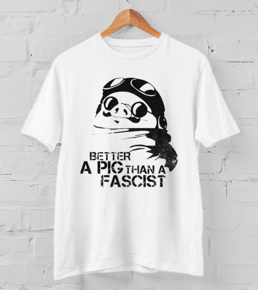 Porco Rosso Better A Pig Than A Fascist Political Statement T-Shirt