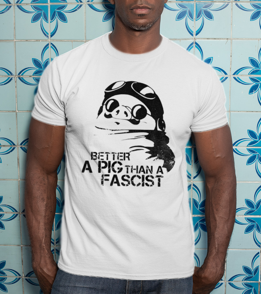 Porco Rosso Better A Pig Than A Fascist Political Statement T-Shirt