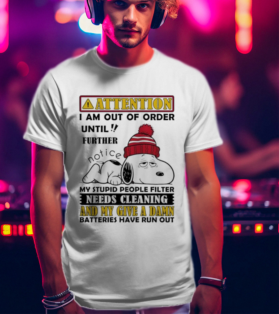 Snoopy Attention Out Of Order Until My Stupid People Filter Needs Cleaning And My Give A Damn Batteries Have Run Out T-Shirt