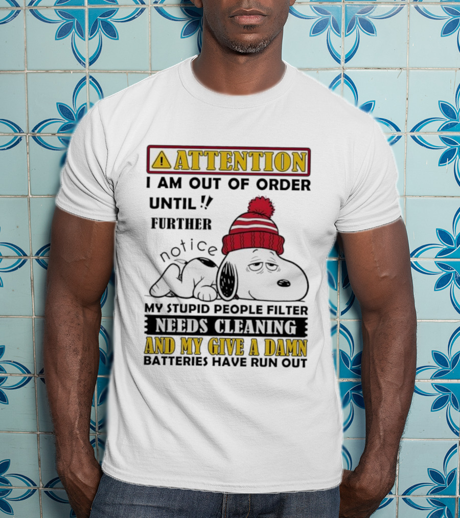Snoopy Attention Out Of Order Until My Stupid People Filter Needs Cleaning And My Give A Damn Batteries Have Run Out T-Shirt