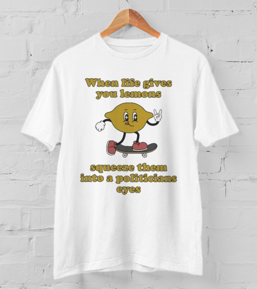 When Life Gives You Lemons Squeeze Them Skateboarding Cartoon Lemon Politicians Eyes T-Shirt