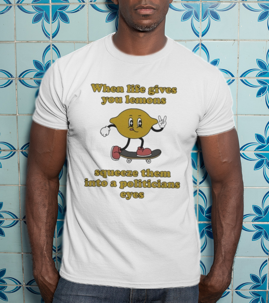 When Life Gives You Lemons Squeeze Them Skateboarding Cartoon Lemon Politicians Eyes T-Shirt