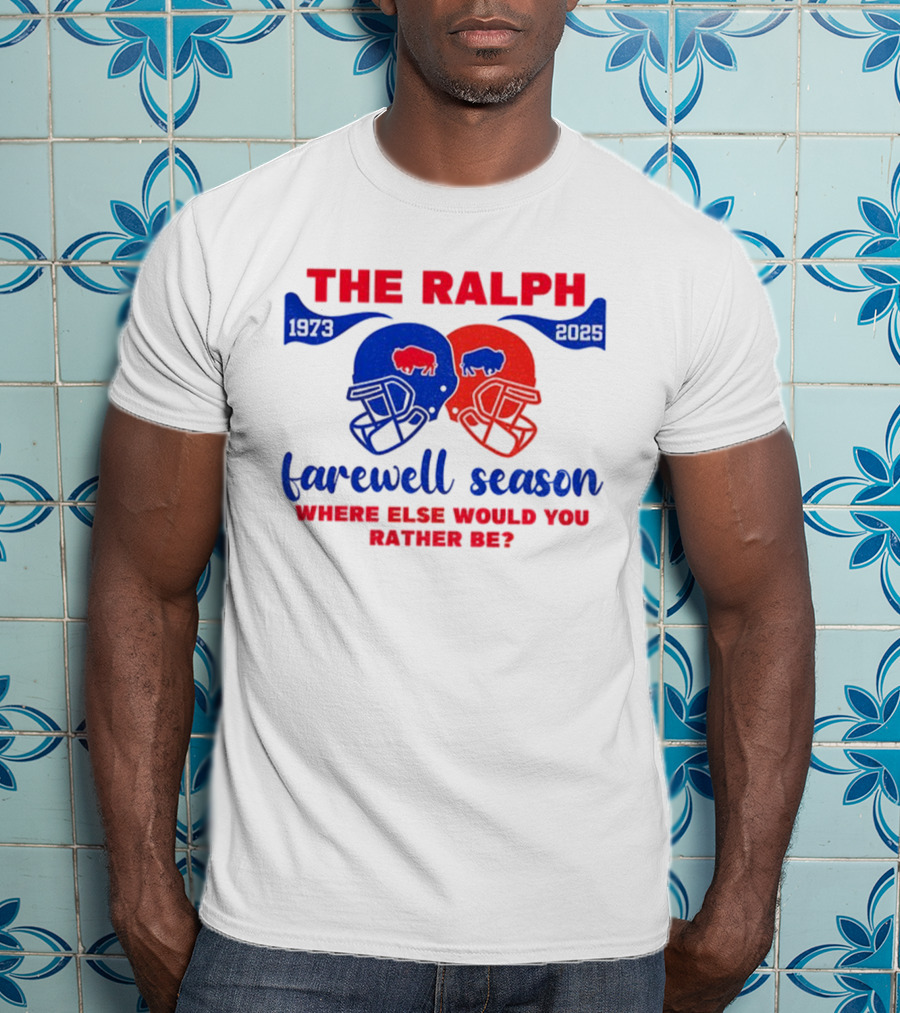 The Ralph 1973 2025 Buffalo Bills Helmet Farewell Season Where Else Would You Rather Be NFL Football T-Shirt