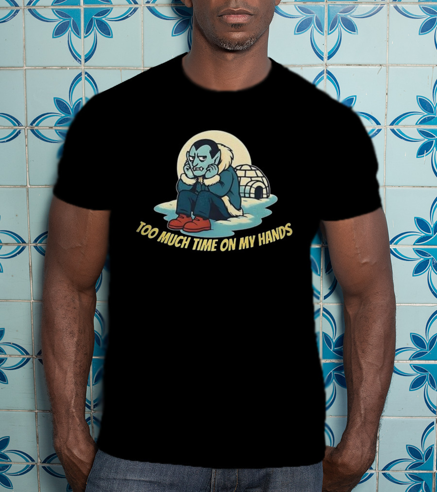 Dracula Vampire Too Much Time On My Hands Igloo Ice House T-Shirt