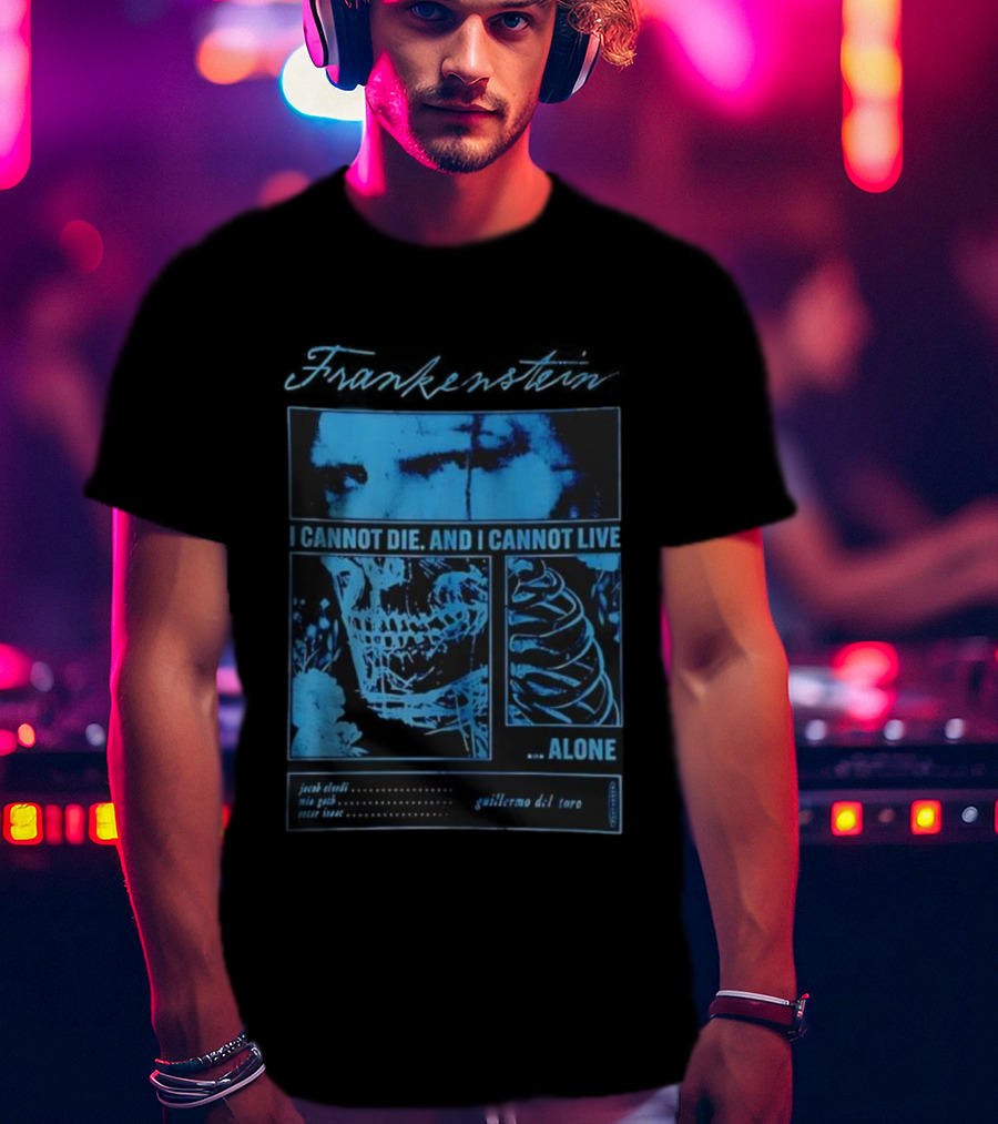 Frankenstein Jacob Elordi Mia Goth Oscar Isaac Guillermo Del Toro I Cannot Die I Cannot Live Alone T-Shirt