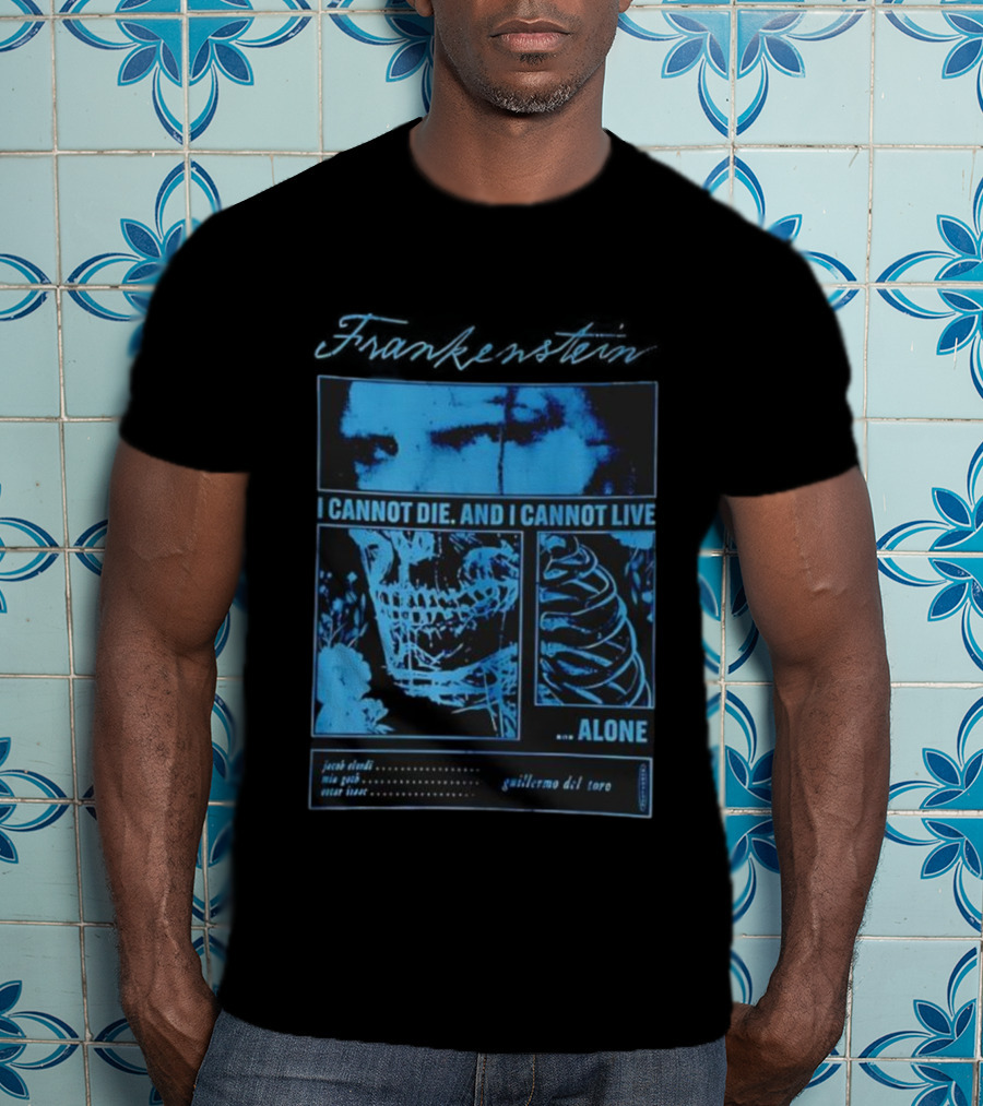 Frankenstein Jacob Elordi Mia Goth Oscar Isaac Guillermo Del Toro I Cannot Die I Cannot Live Alone T-Shirt