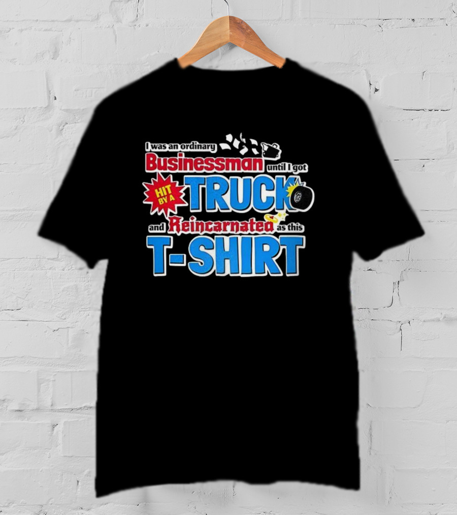 I Was An Ordinary Businessman Until I Got Hit By A Truck And Reincarnated As This T-Shirt