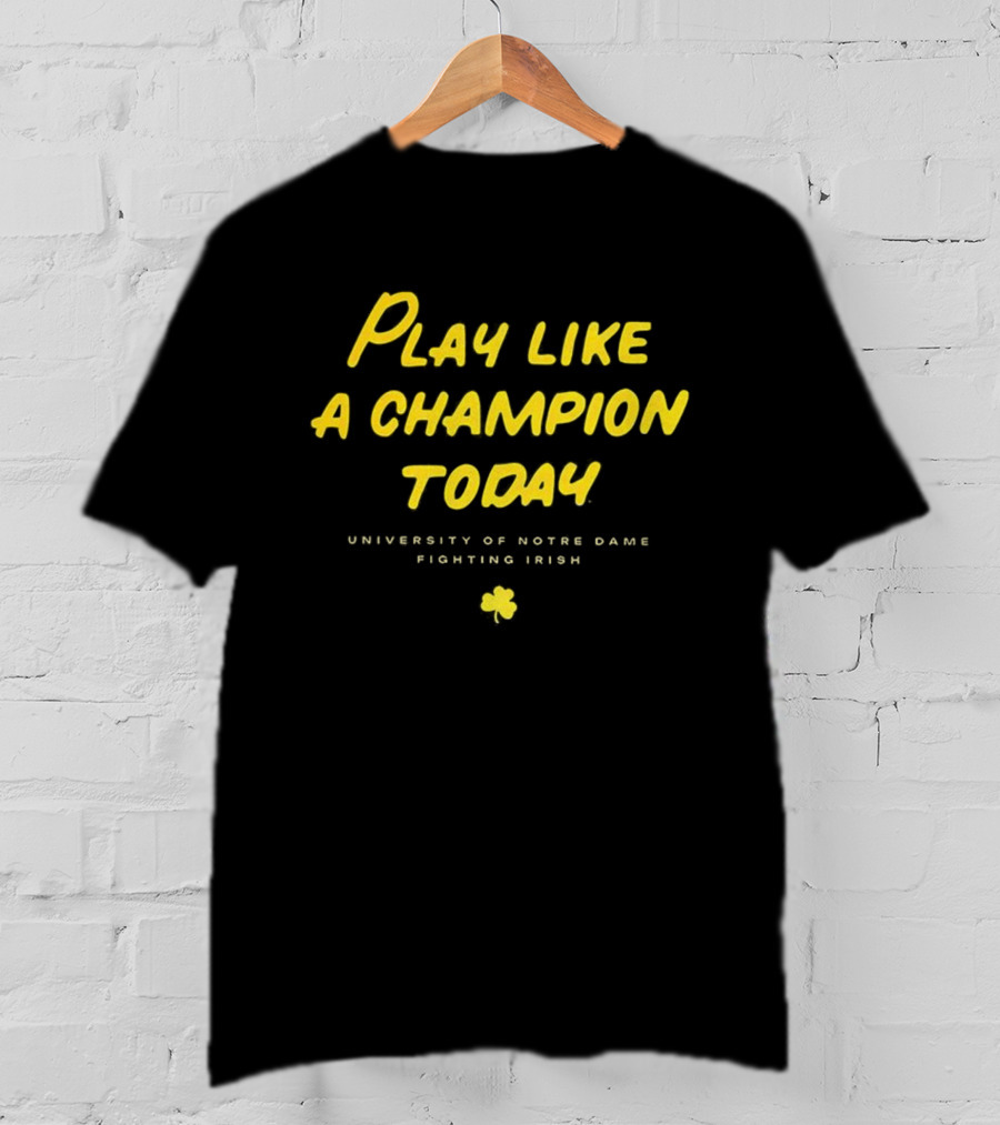 University Of Notre Dame Play Like A Champion Today Fighting Irish T-Shirt
