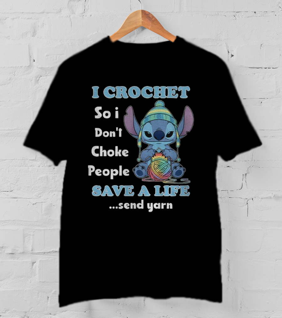 I Crochet So I Don't Choke People Save A Life Send Yarn Stitch Yarn Art Character T-Shirt