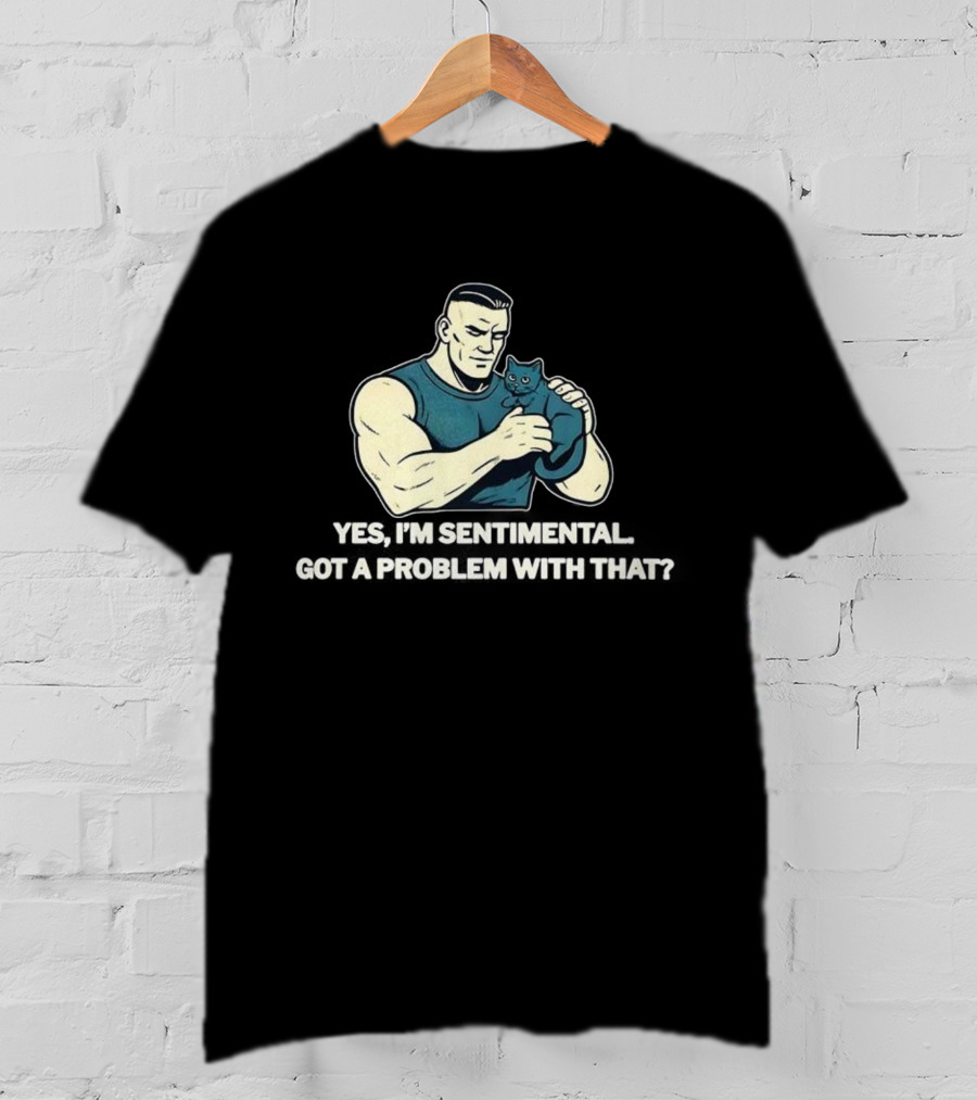 Yes I'm Sentimental Got A Problem With That Cat Lover Tough Guy And Kitten T-Shirt