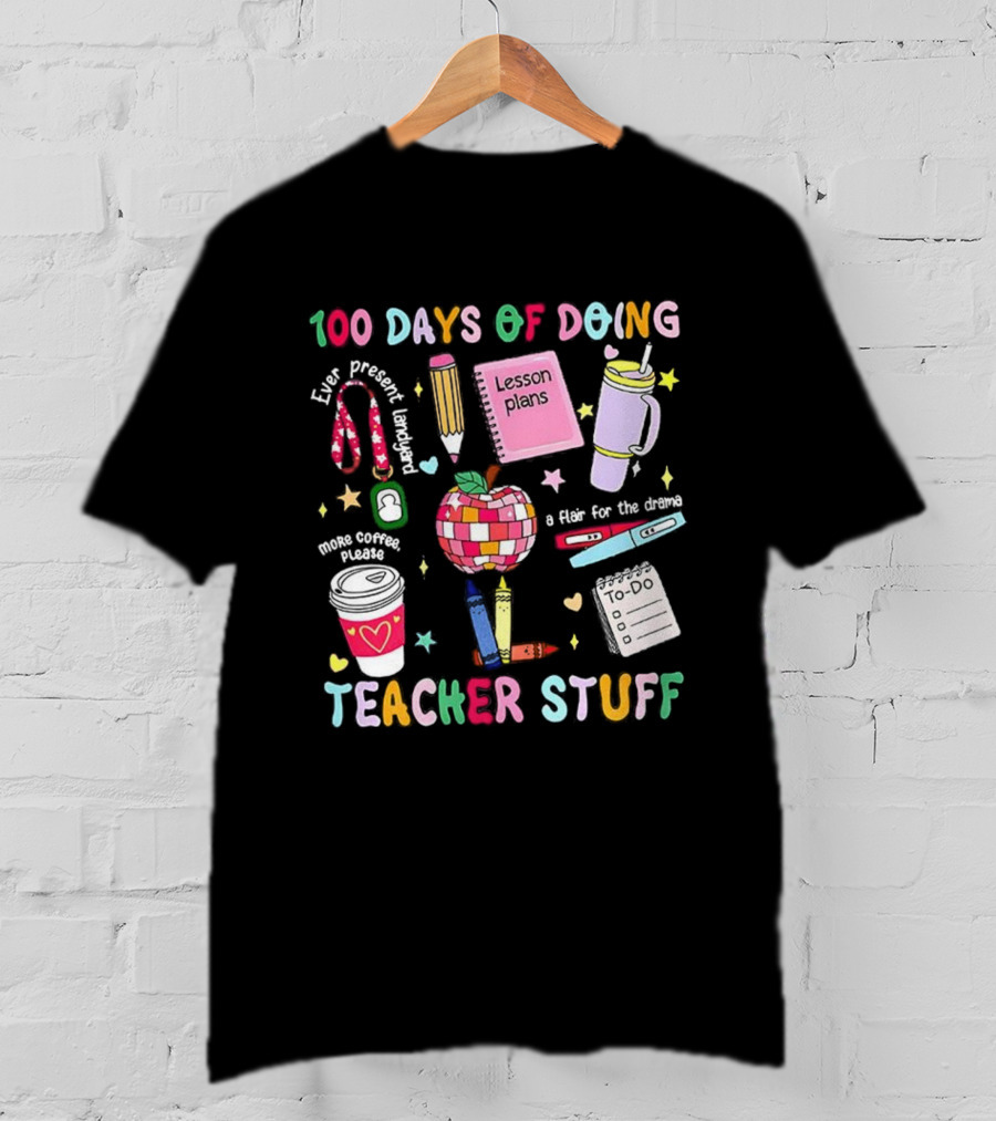 100 Days Of Doing Teacher Stuff Lesson Plans Apple Coffee To-Do List T-Shirt