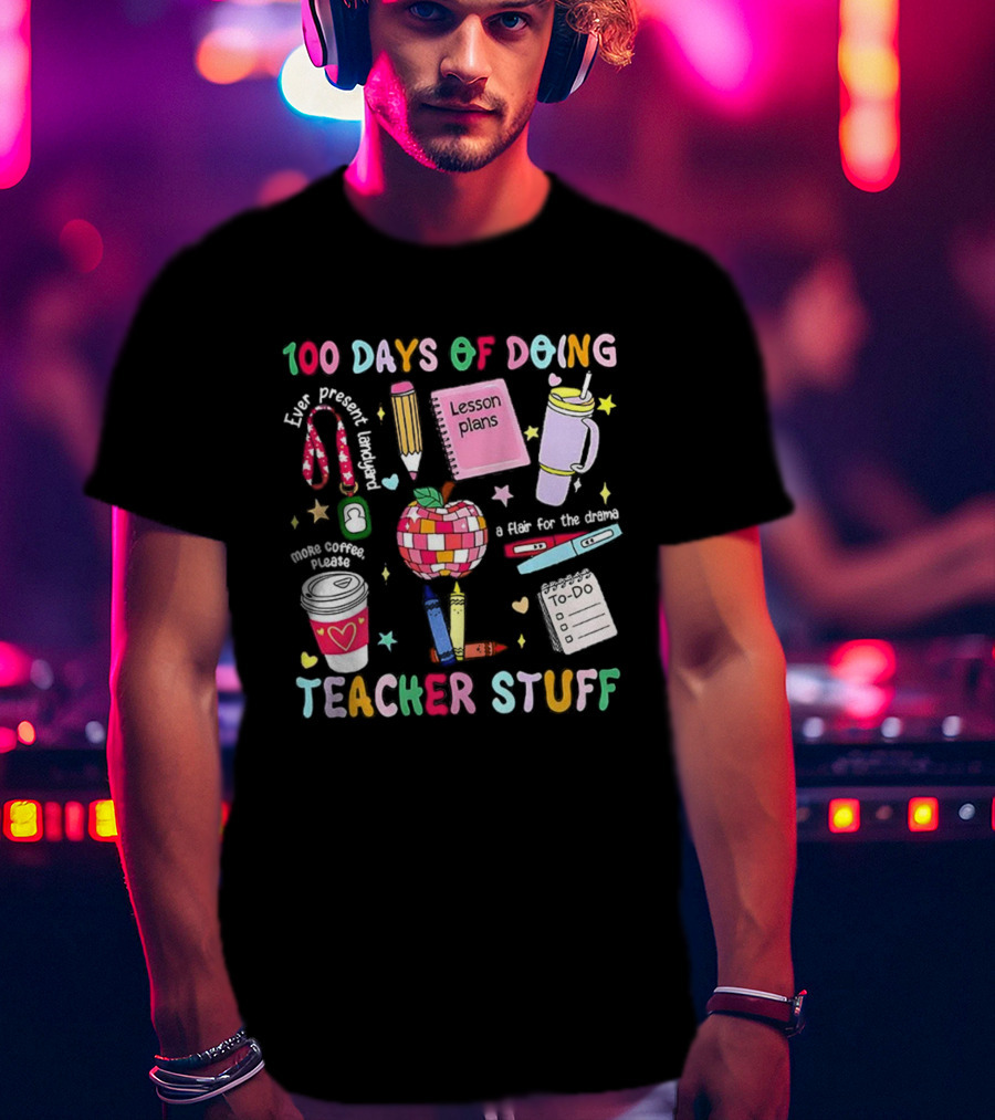 100 Days Of Doing Teacher Stuff Lesson Plans Apple Coffee To-Do List T-Shirt