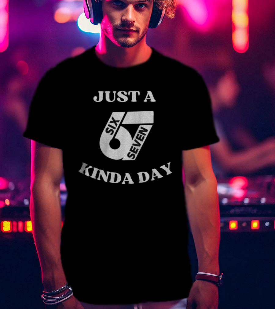 Just A 67 Six Seven Kinda Day Meme T-Shirt