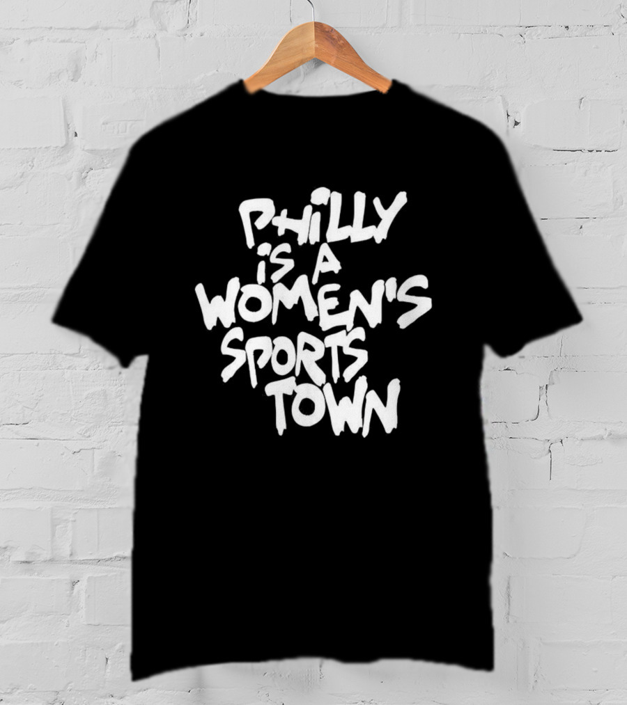 Philly Is A Women's Sports Town Basketball T-Shirt