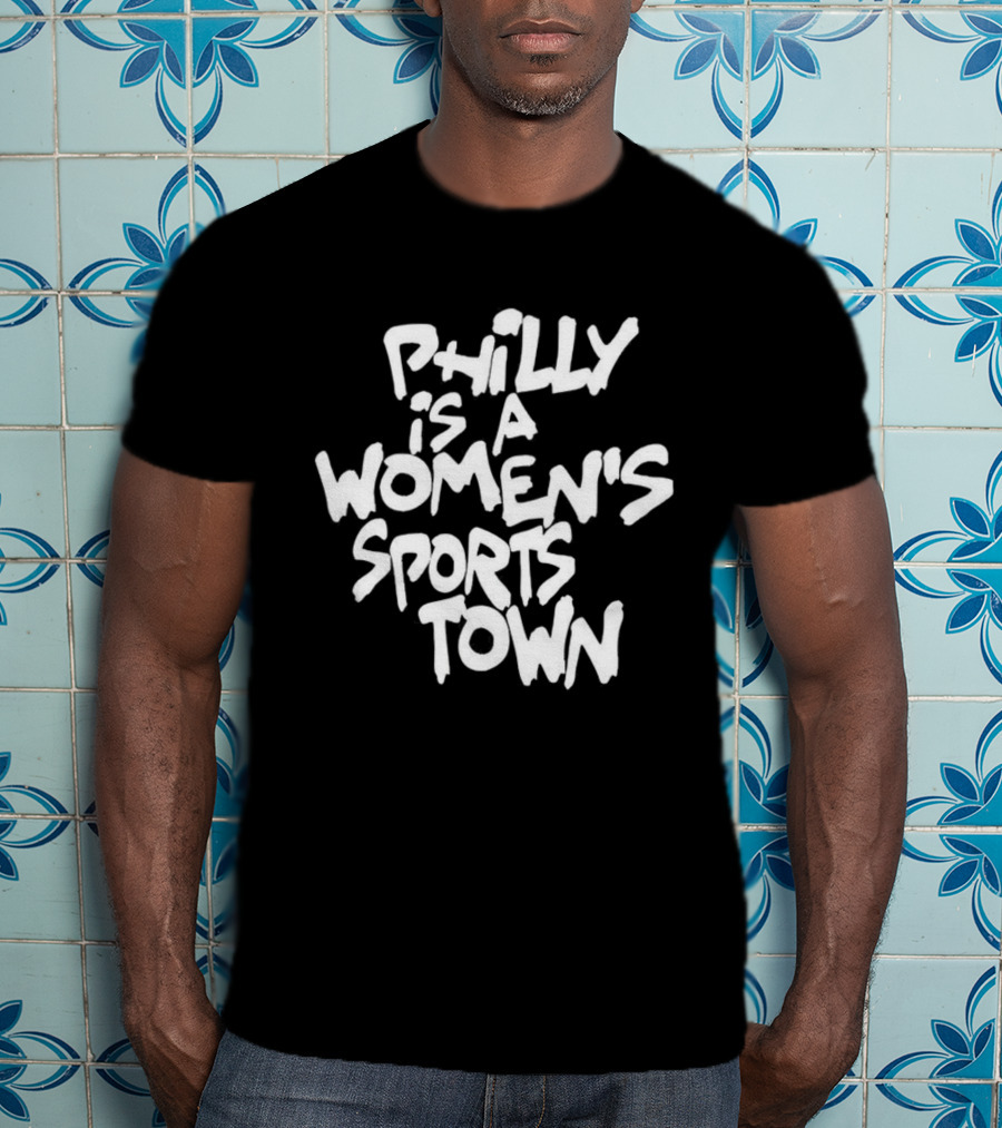 Philly Is A Women's Sports Town Basketball T-Shirt
