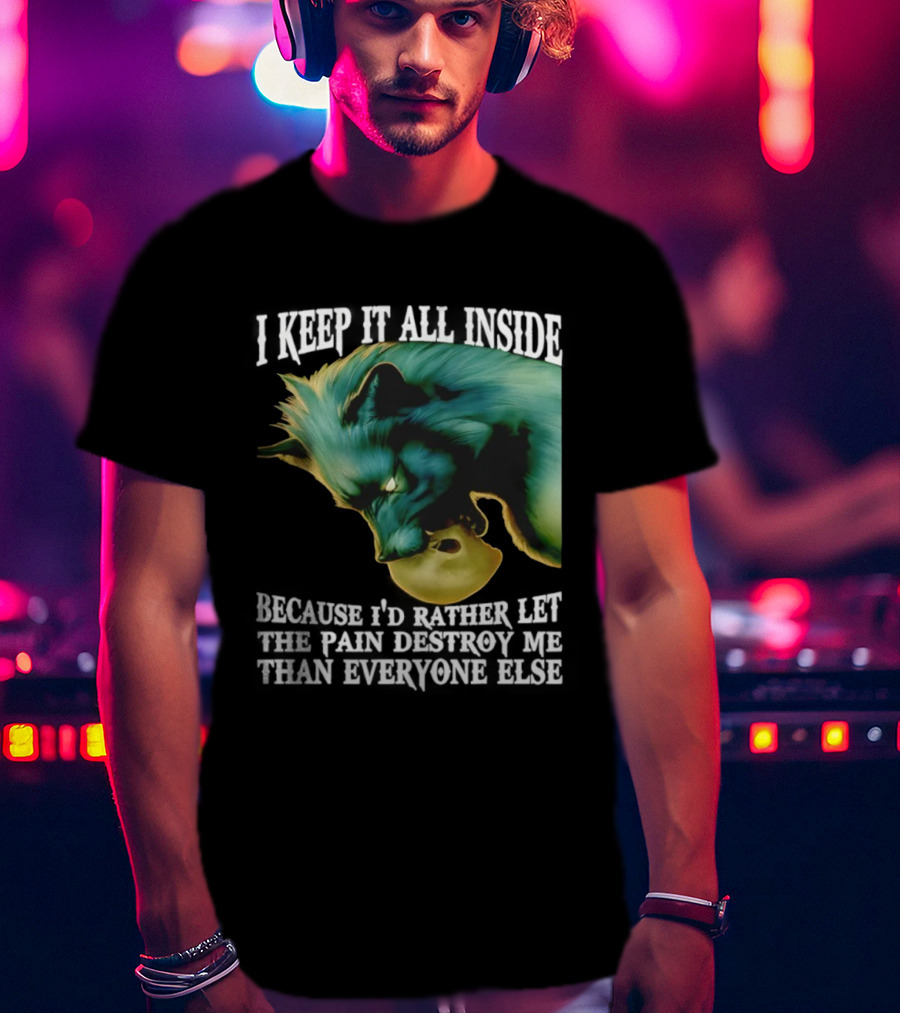 Wolf I Keep It All Inside Let The Pain Destroy Me T-Shirt
