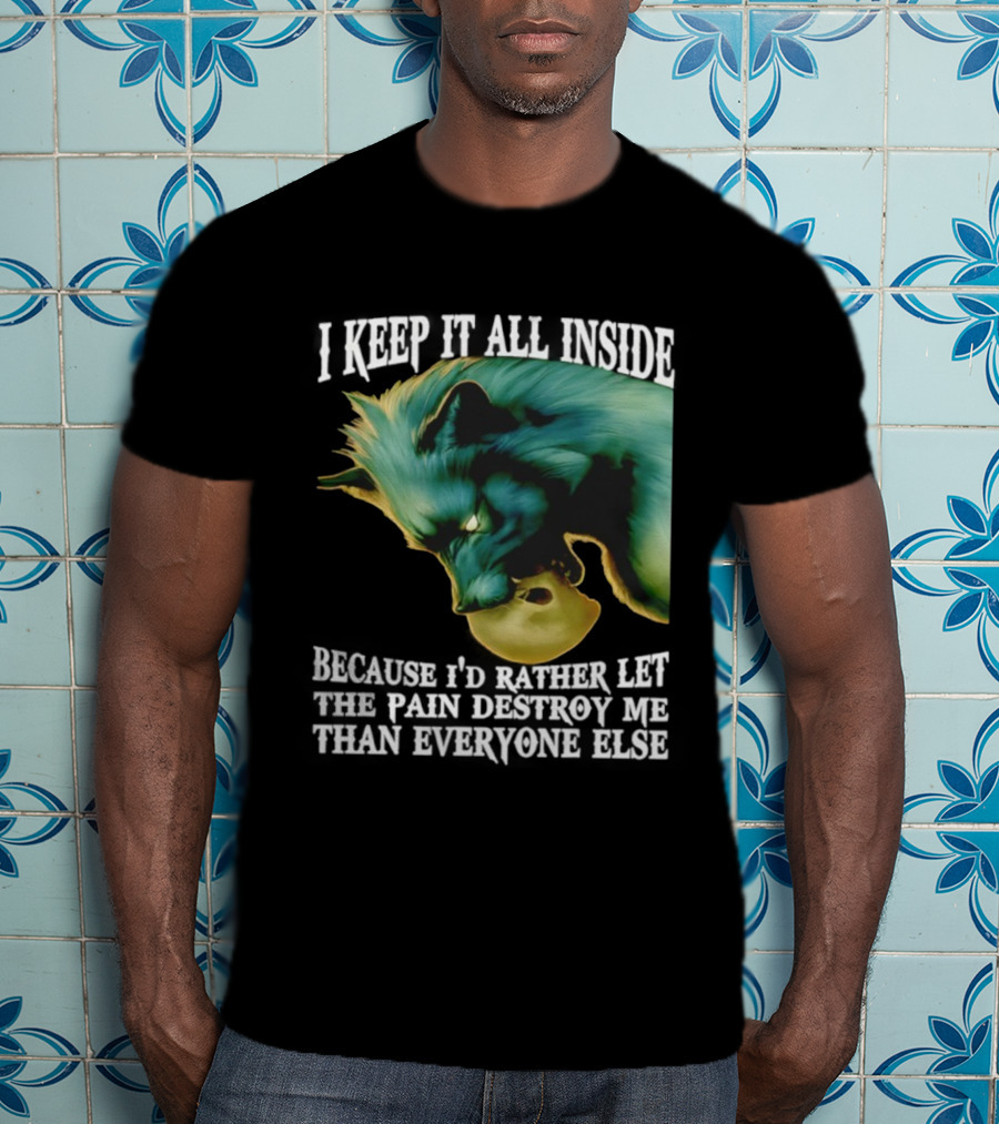 Wolf I Keep It All Inside Let The Pain Destroy Me T-Shirt