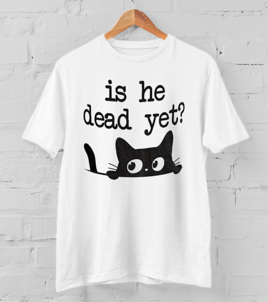 Is He Dead Yet Cute Cats Anti Maga Anti Fascism Donald Trump T-Shirt